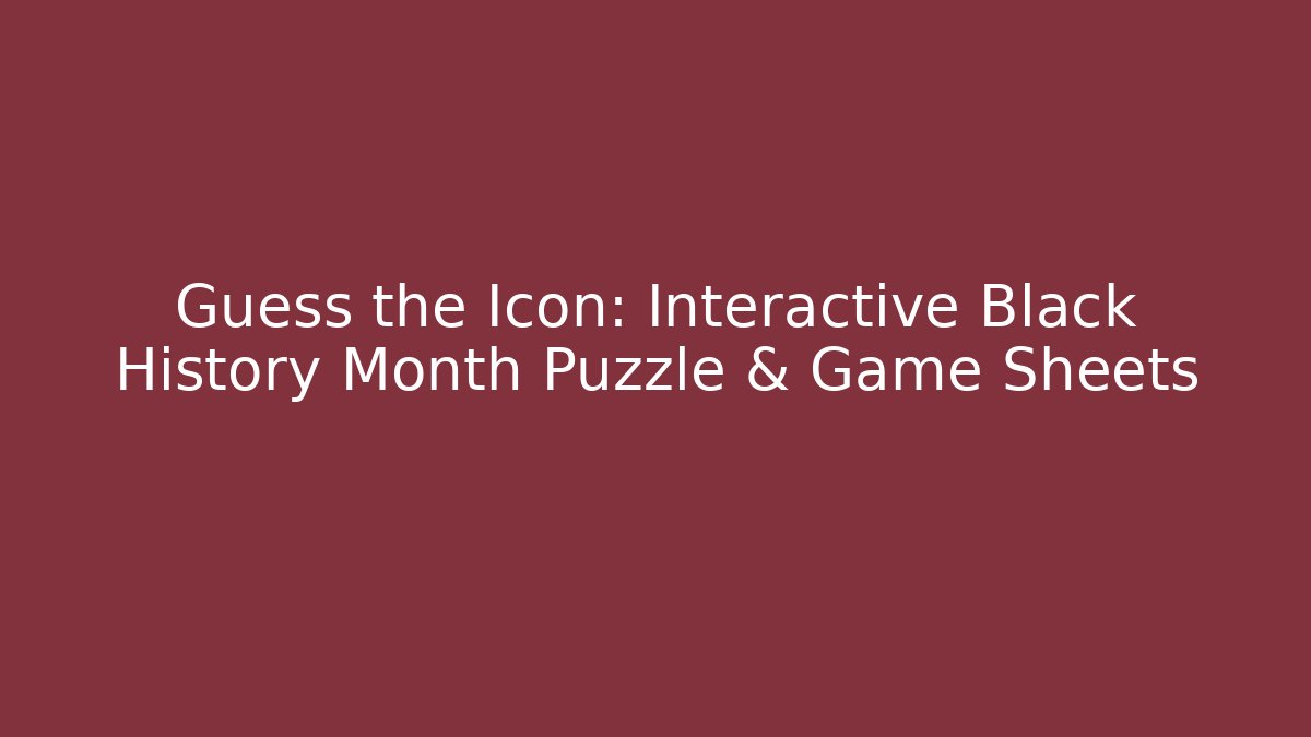 Guess the Icon: Interactive Black History Month Puzzle & Game Sheets