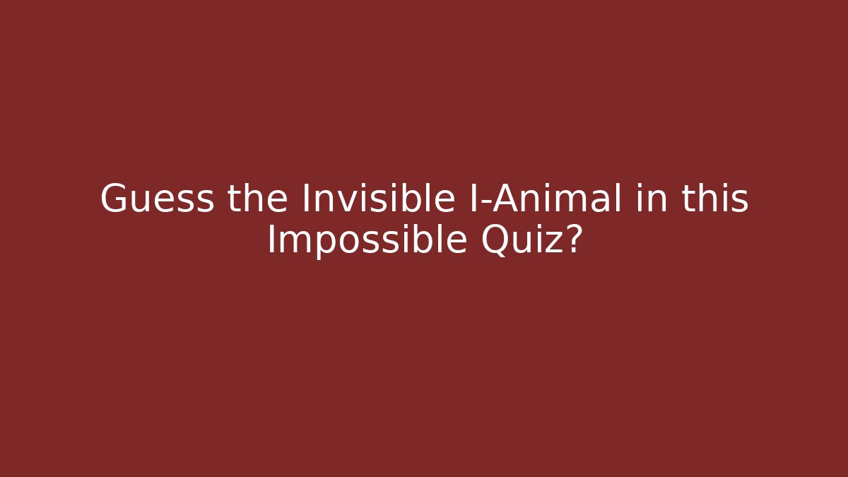 Guess the Invisible I-Animal in this Impossible Quiz? - Critter Realm