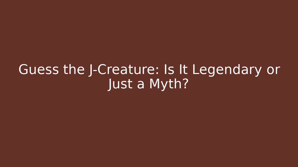 Guess the J-Creature: Is It Legendary or Just a Myth?