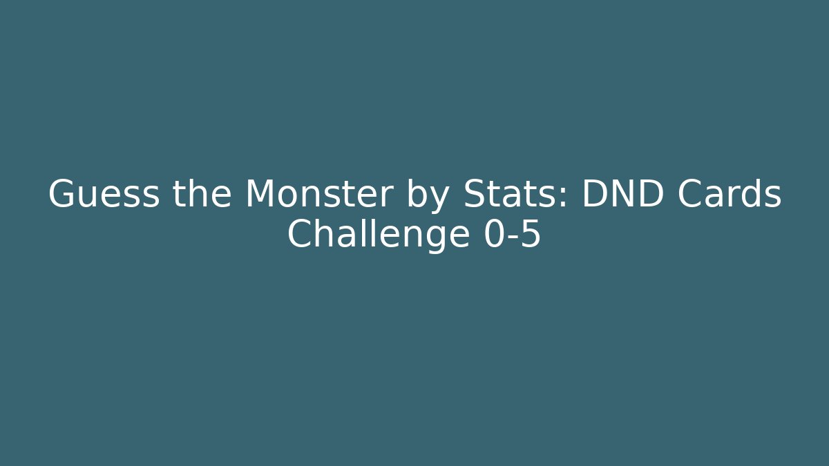 Guess the Monster by Stats: DND Cards Challenge 0-5 - Critter Realm