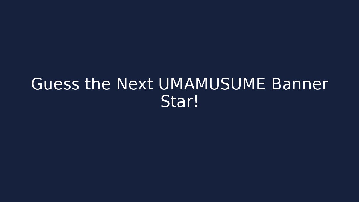 Guess the Next UMAMUSUME Banner Star!