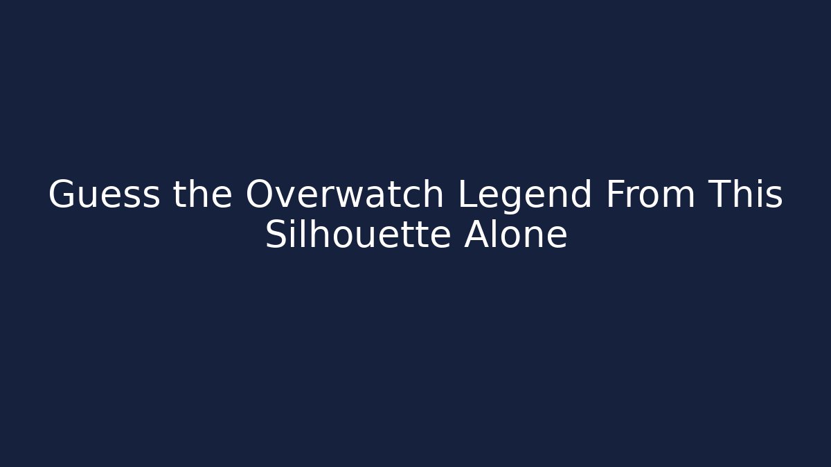 Guess the Overwatch Legend From This Silhouette Alone