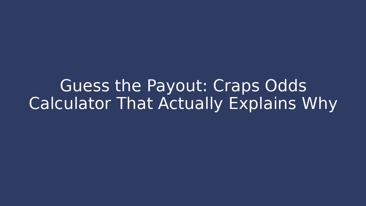 Guess the Payout: Craps Odds Calculator That Actually Explains Why - Critter Realm
