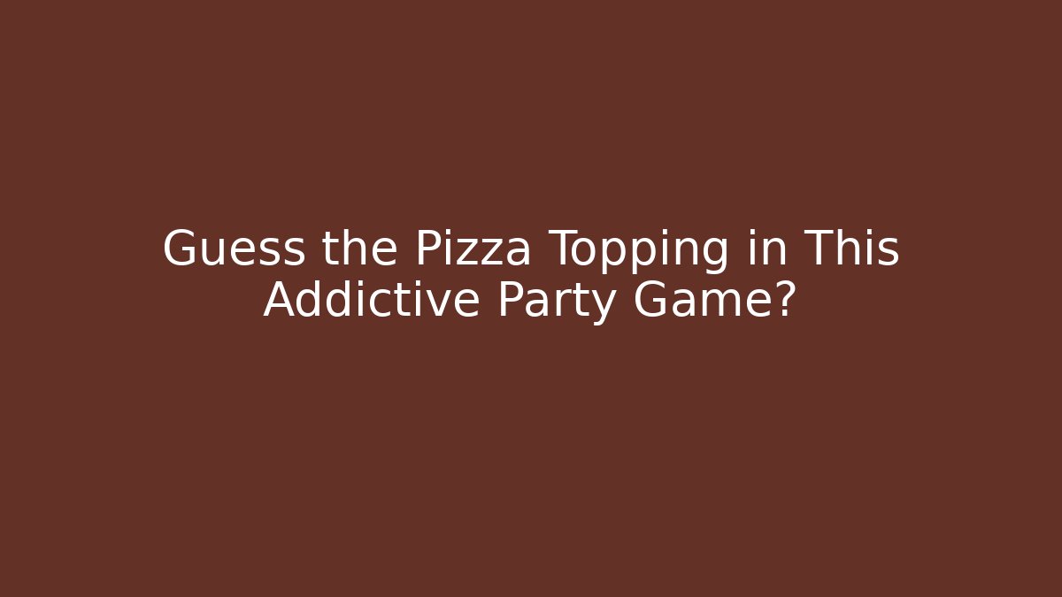 Guess the Pizza Topping in This Addictive Party Game?