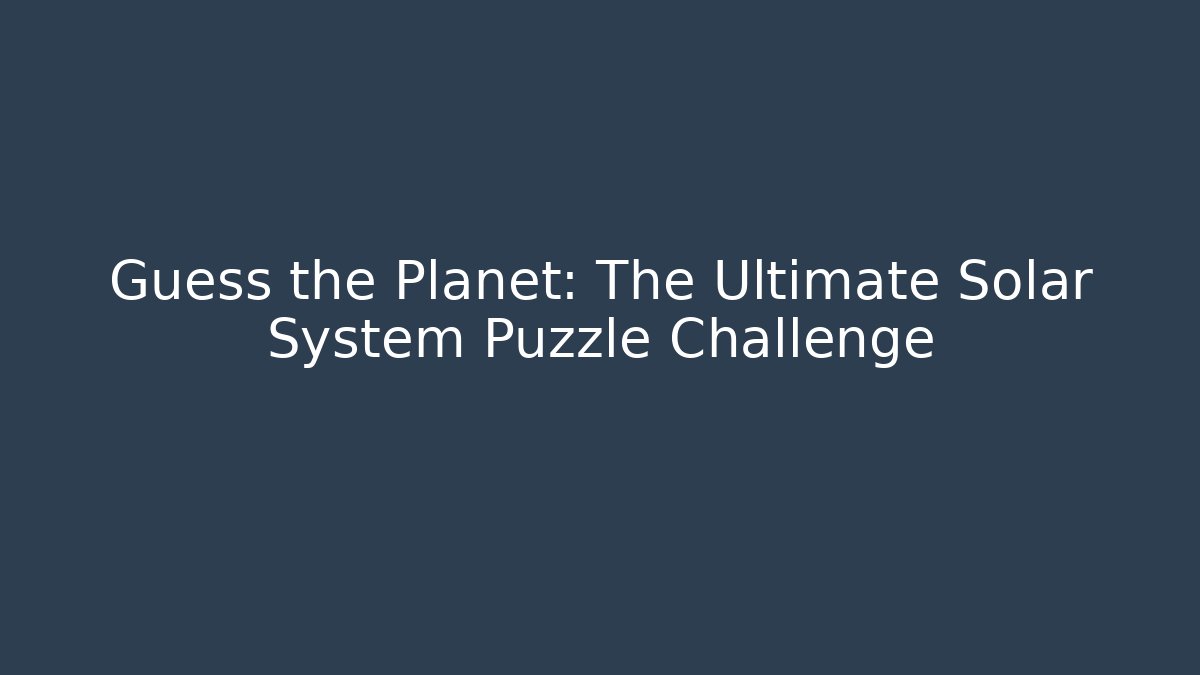 Guess the Planet: The Ultimate Solar System Puzzle Challenge - Critter Realm