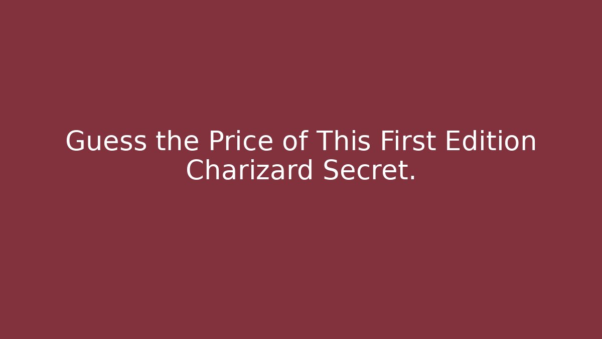 Guess the Price of This First Edition Charizard Secret.