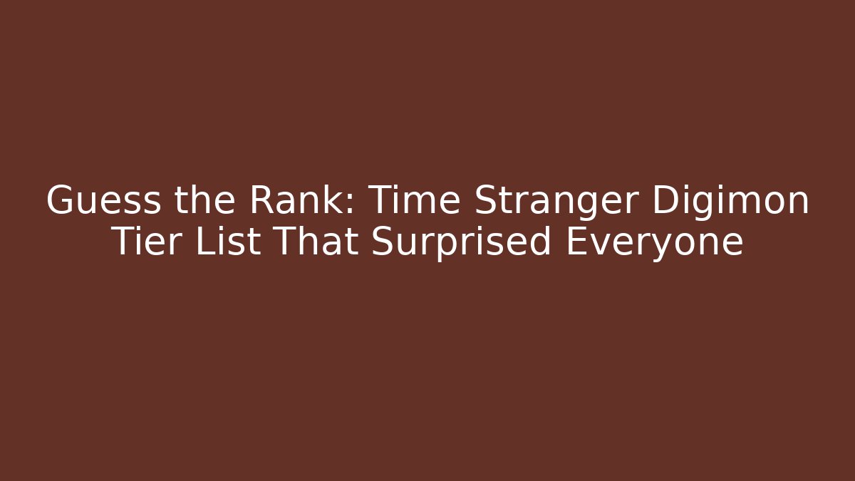 Guess the Rank: Time Stranger Digimon Tier List That Surprised Everyone
