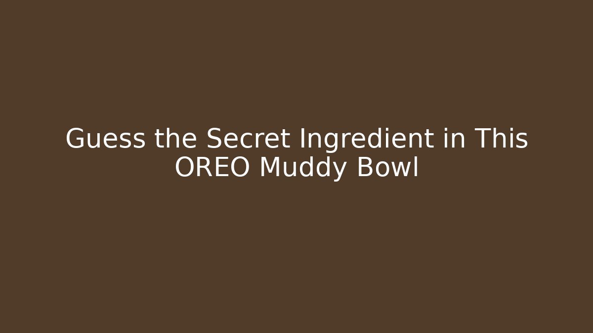 Guess the Secret Ingredient in This OREO Muddy Bowl