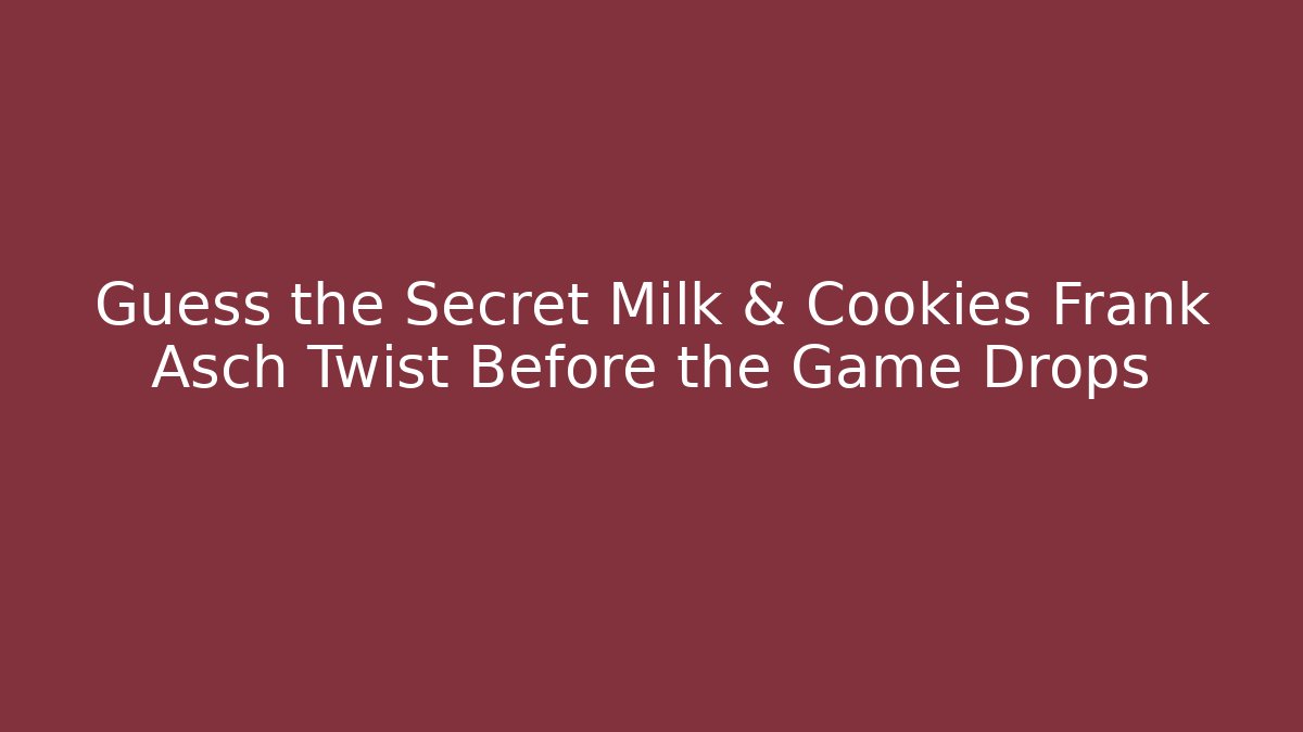 Guess the Secret Milk & Cookies Frank Asch Twist Before the Game Drops