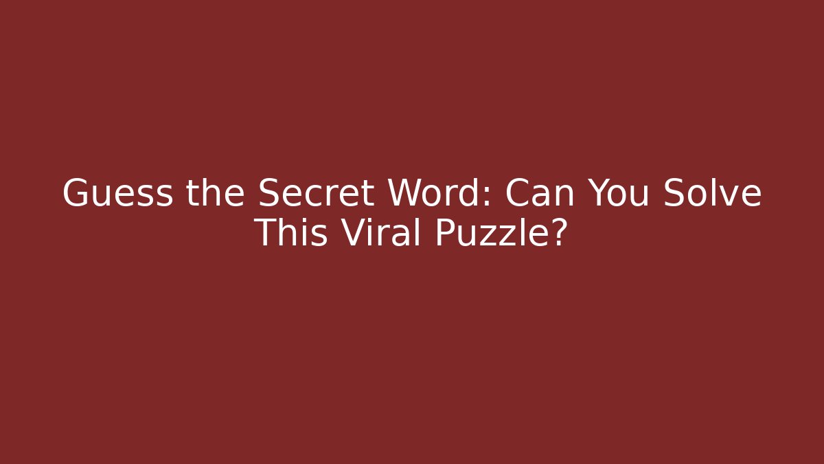 Guess the Secret Word: Can You Solve This Viral Puzzle?