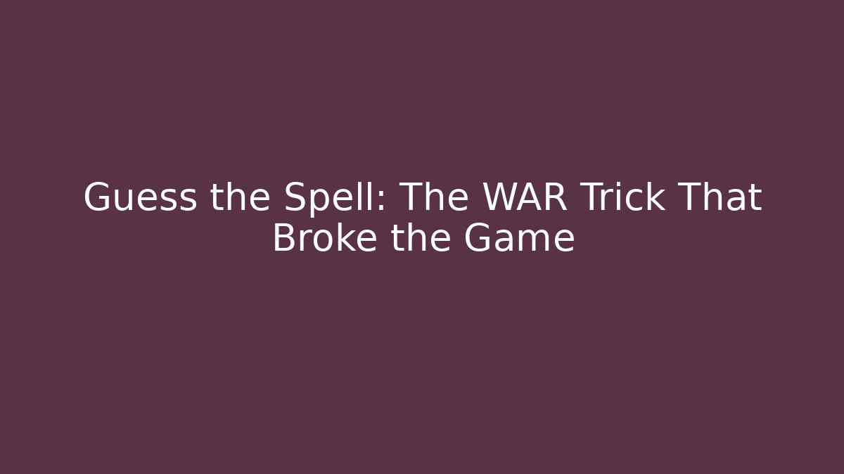 Guess the Spell: The WAR Trick That Broke the Game