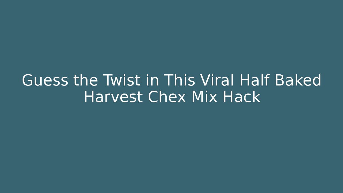 Guess the Twist in This Viral Half Baked Harvest Chex Mix Hack