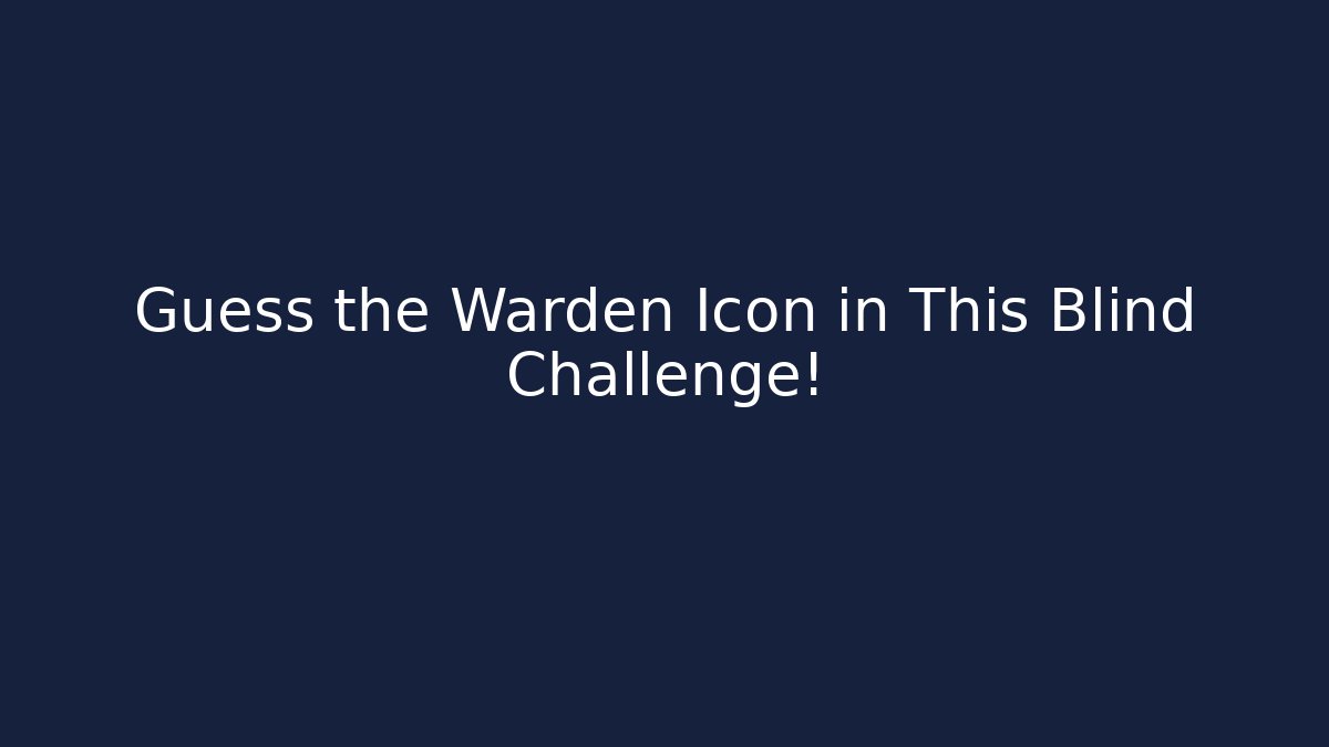 Guess the Warden Icon in This Blind Challenge! - Critter Realm