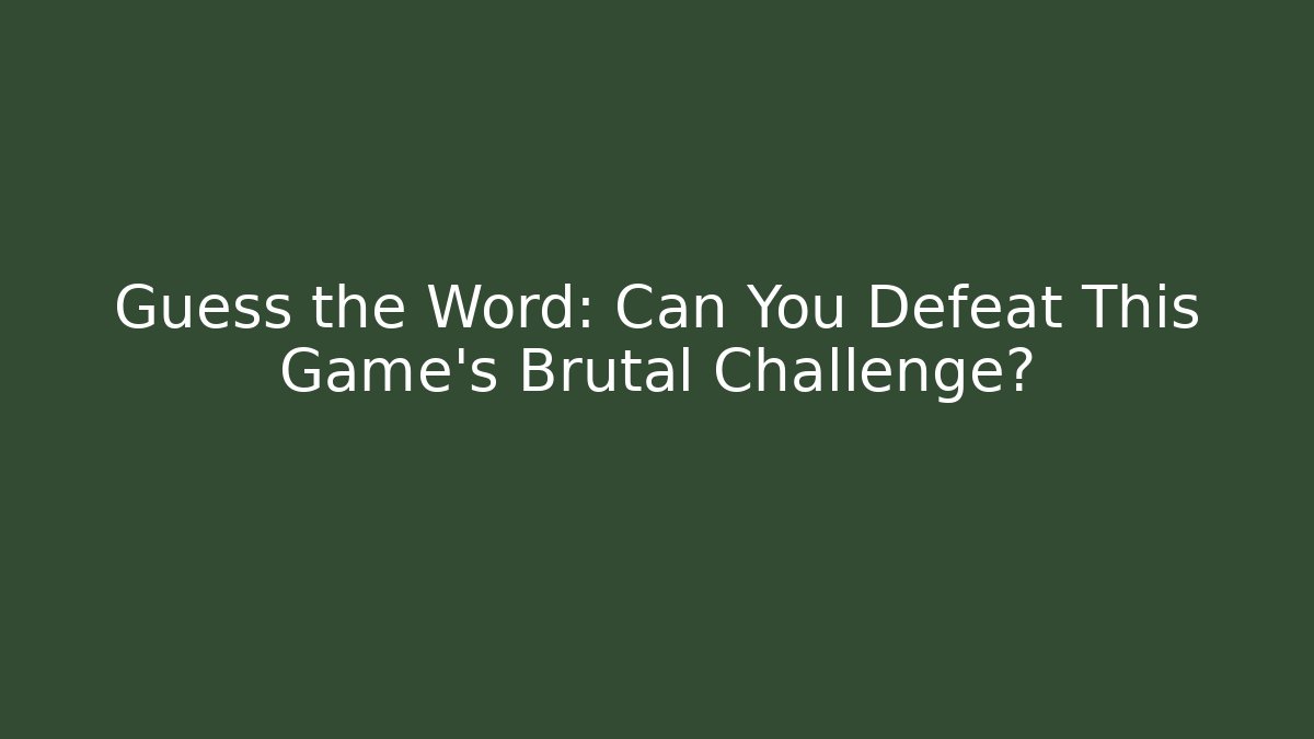 Guess the Word: Can You Defeat This Game's Brutal Challenge?