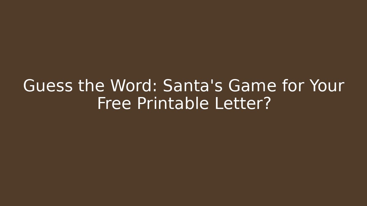 Guess the Word: Santa’s Game for Your Free Printable Letter?