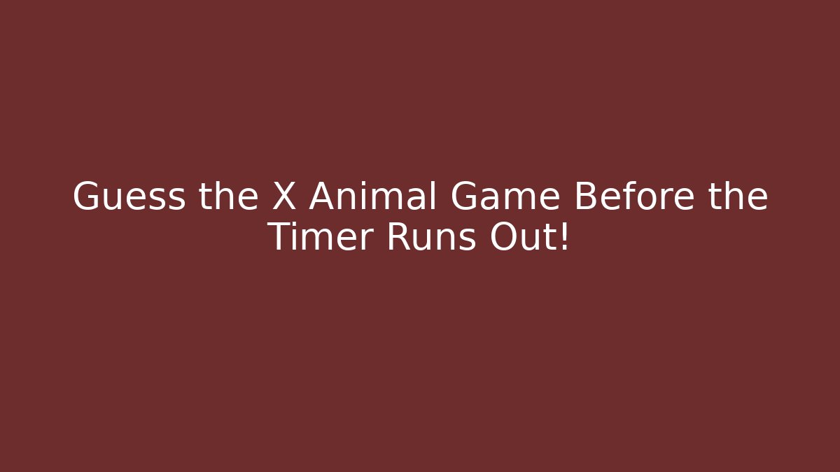 Guess the X Animal Game Before the Timer Runs Out! - Critter Realm