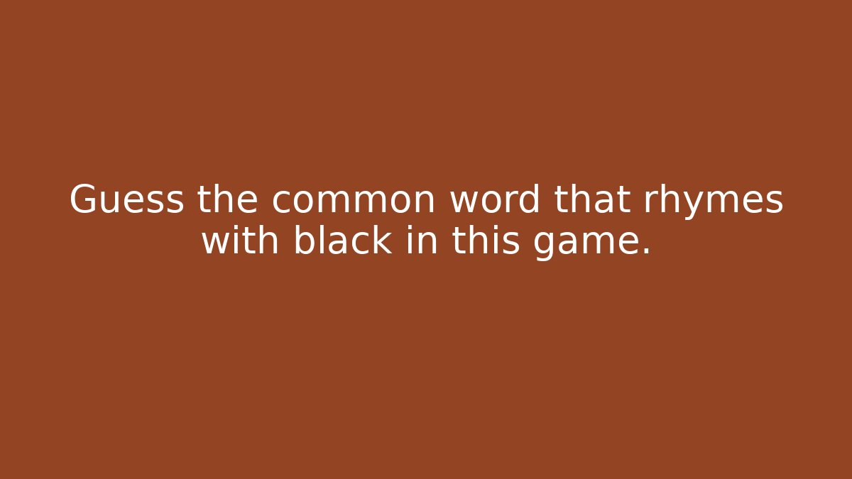 Guess the common word that rhymes with black in this game.