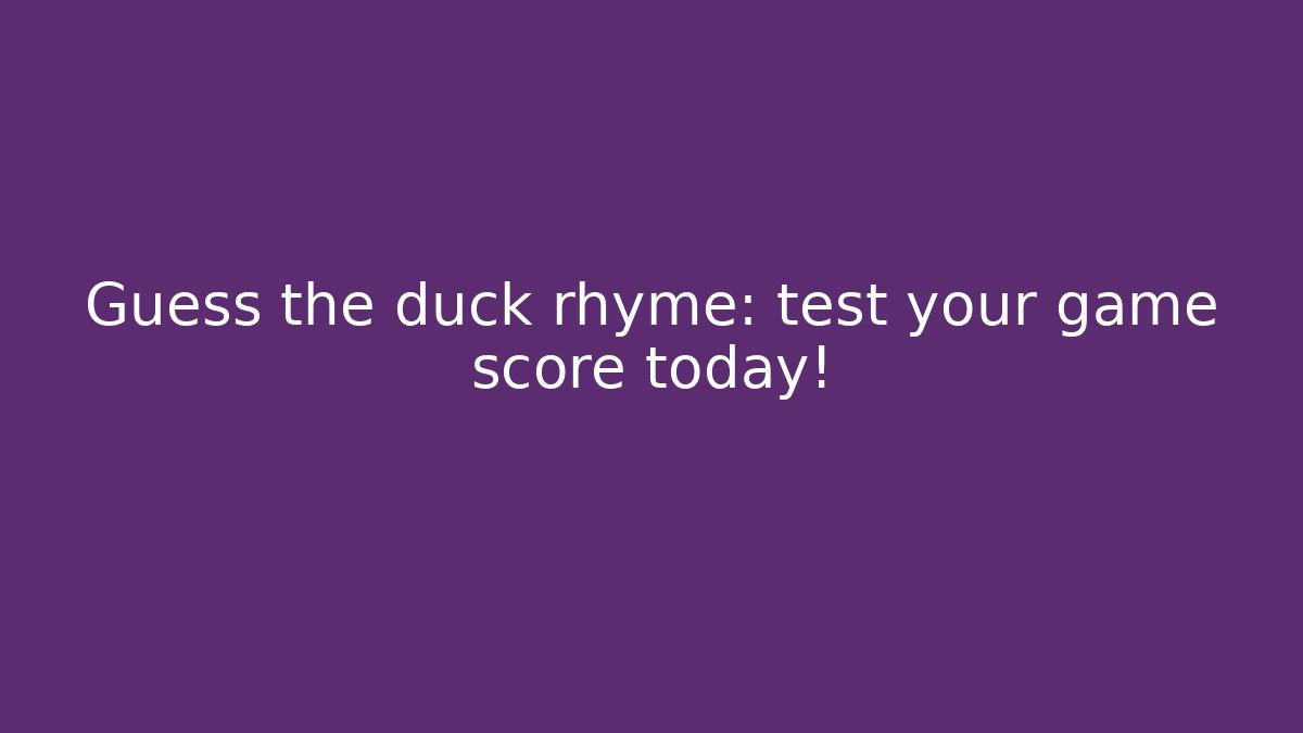 Guess the duck rhyme: test your game score today!