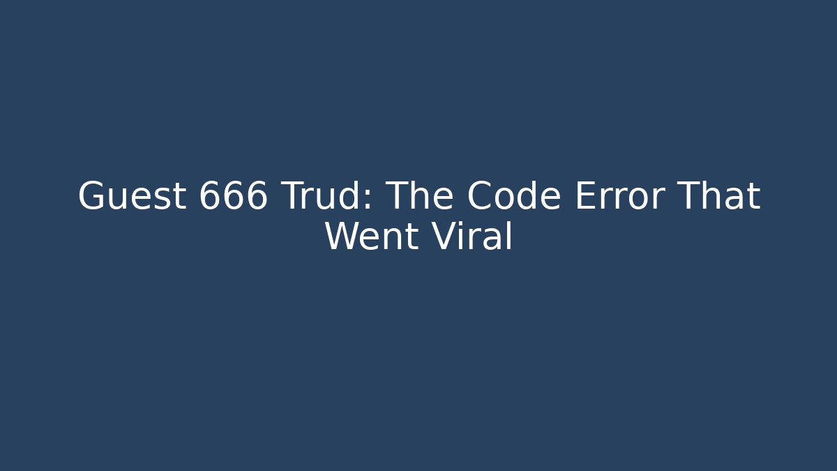 Guest 666 Trud: The Code Error That Went Viral