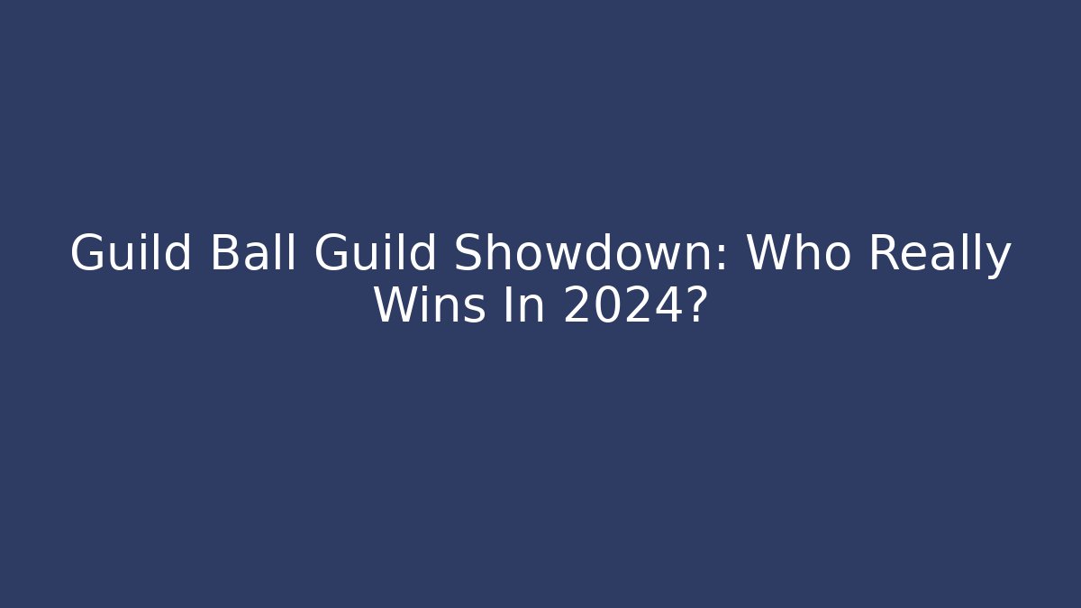 Guild Ball Guild Showdown: Who Really Wins In 2024?