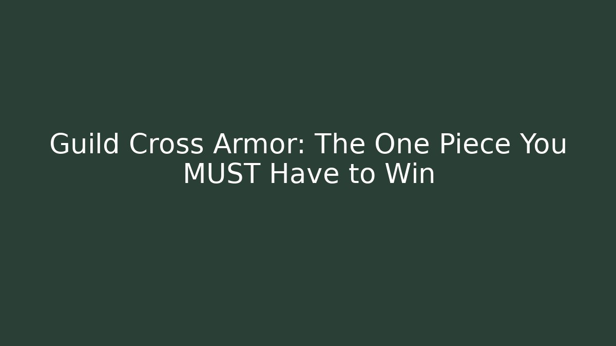 Guild Cross Armor: The One Piece You MUST Have to Win