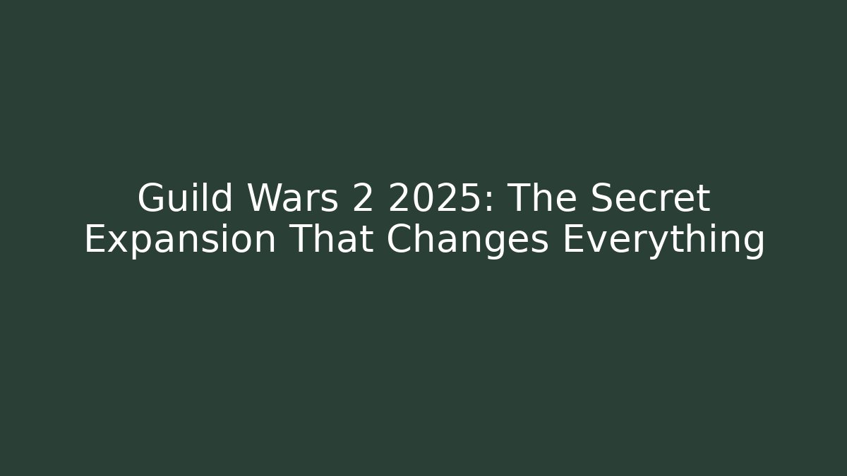 Guild Wars 2 2025: The Secret Expansion That Changes Everything