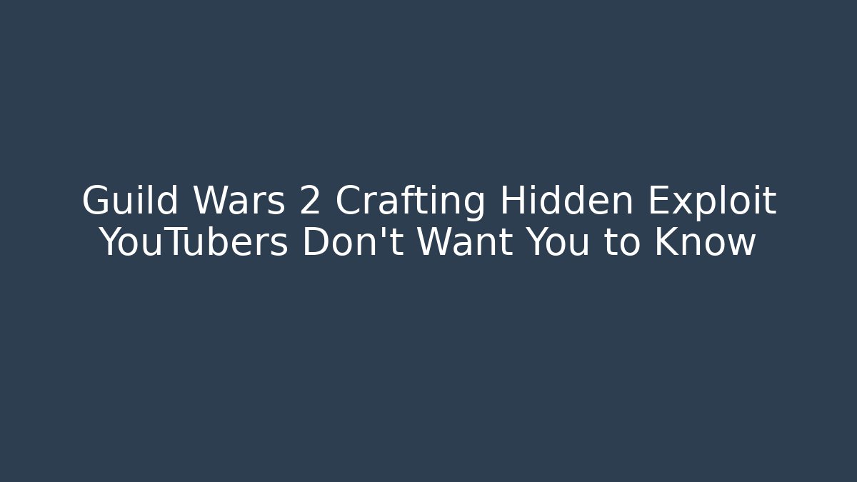 Guild Wars 2 Crafting Hidden Exploit YouTubers Don’t Want You to Know