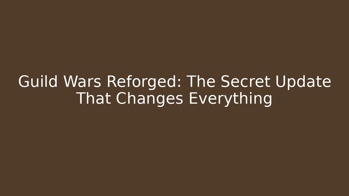 Guild Wars Reforged: The Secret Update That Changes Everything