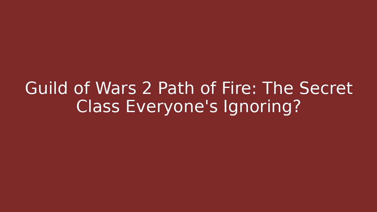 Guild of Wars 2 Path of Fire: The Secret Class Everyone’s Ignoring? - Critter Realm