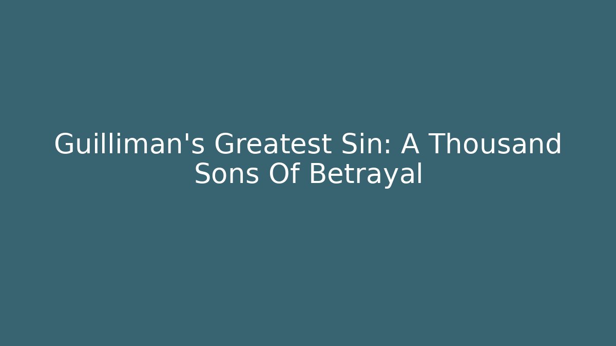Guilliman's Greatest Sin: A Thousand Sons Of Betrayal