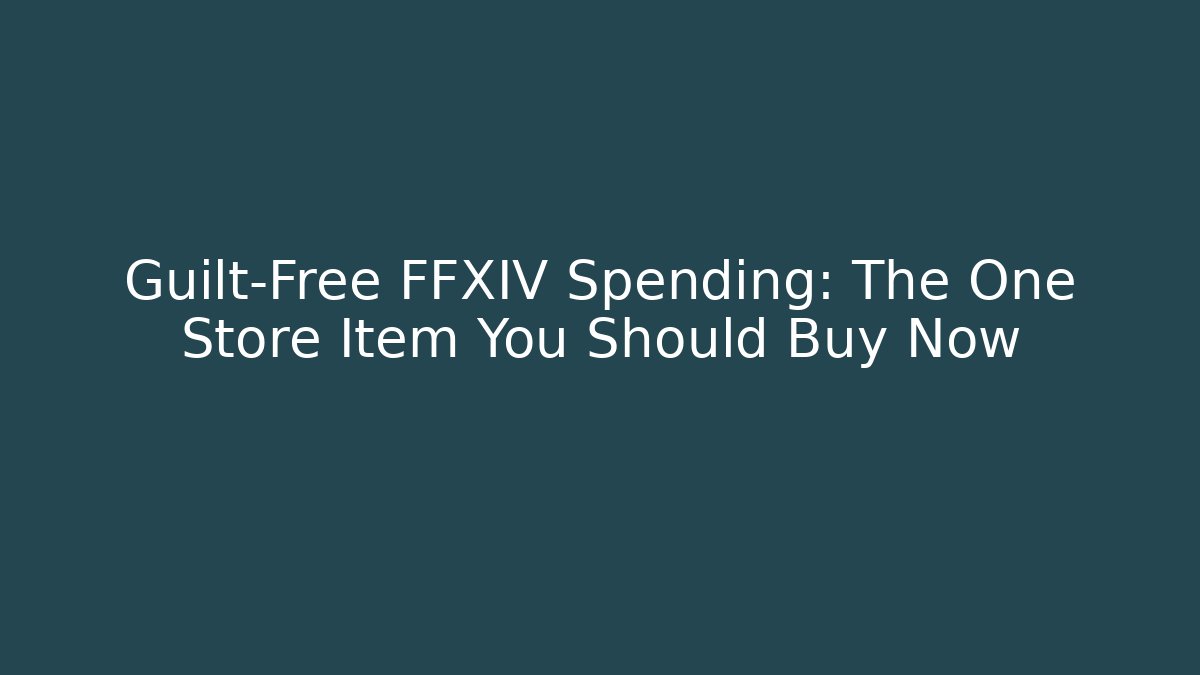 Guilt-Free FFXIV Spending: The One Store Item You Should Buy Now