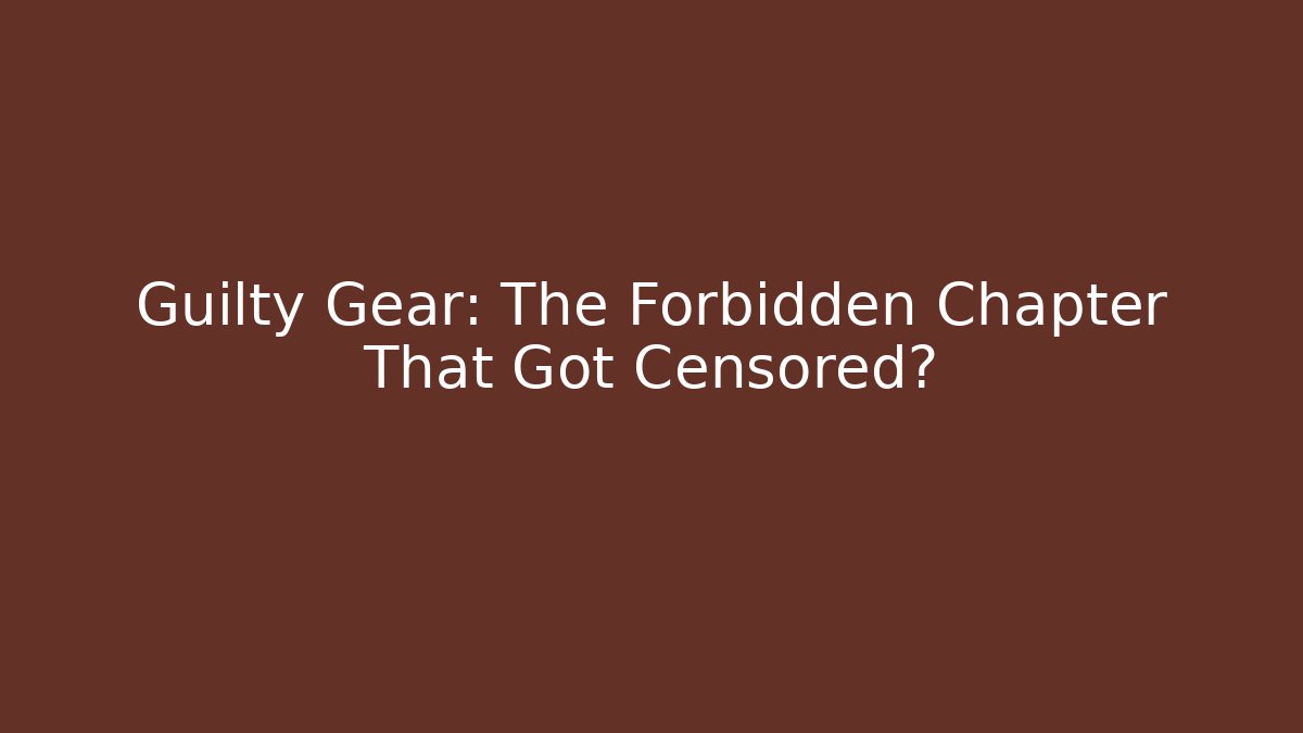 Guilty Gear: The Forbidden Chapter That Got Censored?