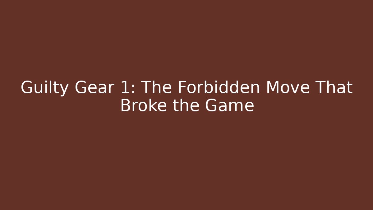 Guilty Gear 1: The Forbidden Move That Broke the Game