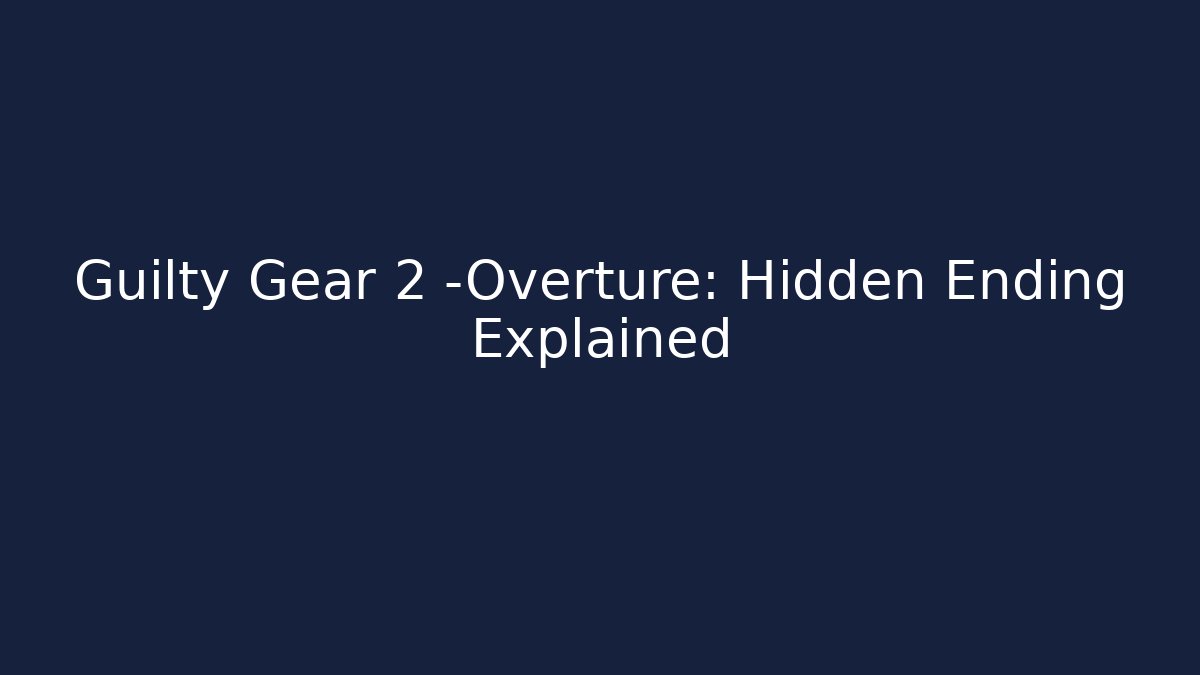 Guilty Gear 2 -Overture: Hidden Ending Explained