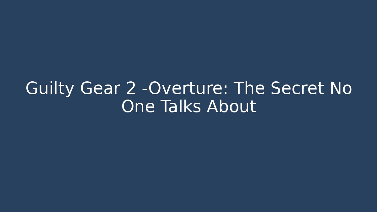 Guilty Gear 2 -Overture: The Secret No One Talks About - Critter Realm