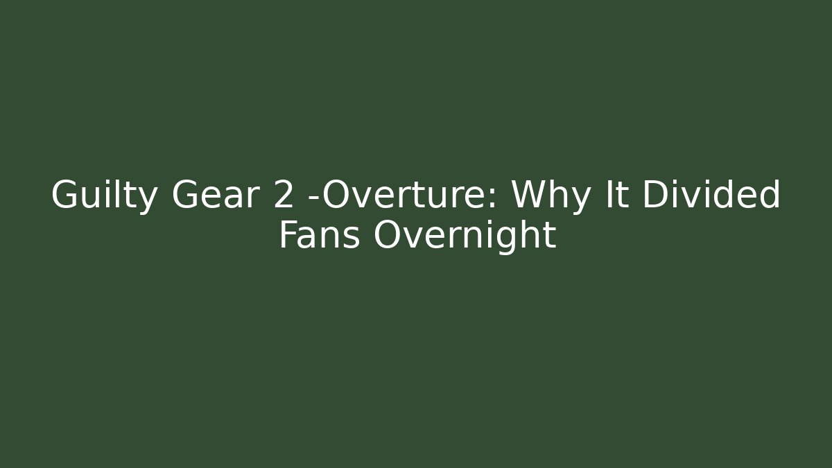 Guilty Gear 2 -Overture: Why It Divided Fans Overnight - Critter Realm