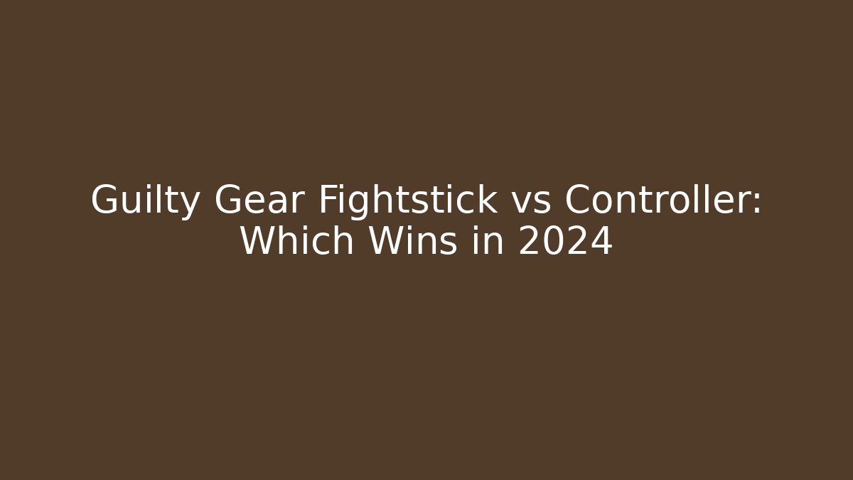 Guilty Gear Fightstick vs Controller: Which Wins in 2024