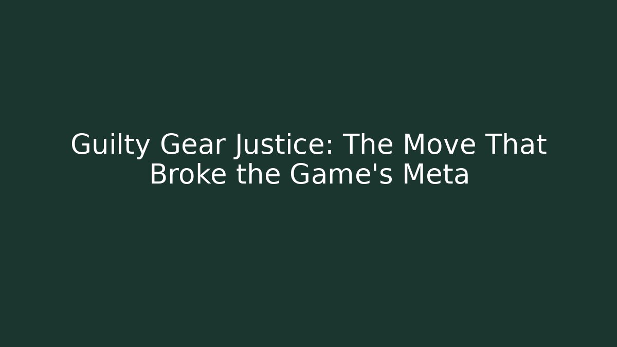 Guilty Gear Justice: The Move That Broke the Game's Meta