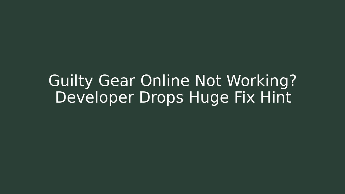 Guilty Gear Online Not Working? Developer Drops Huge Fix Hint