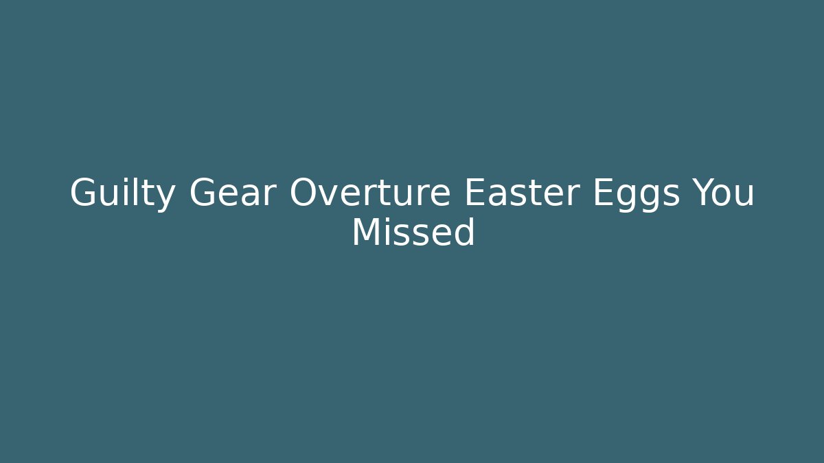 Guilty Gear Overture Easter Eggs You Missed - Critter Realm