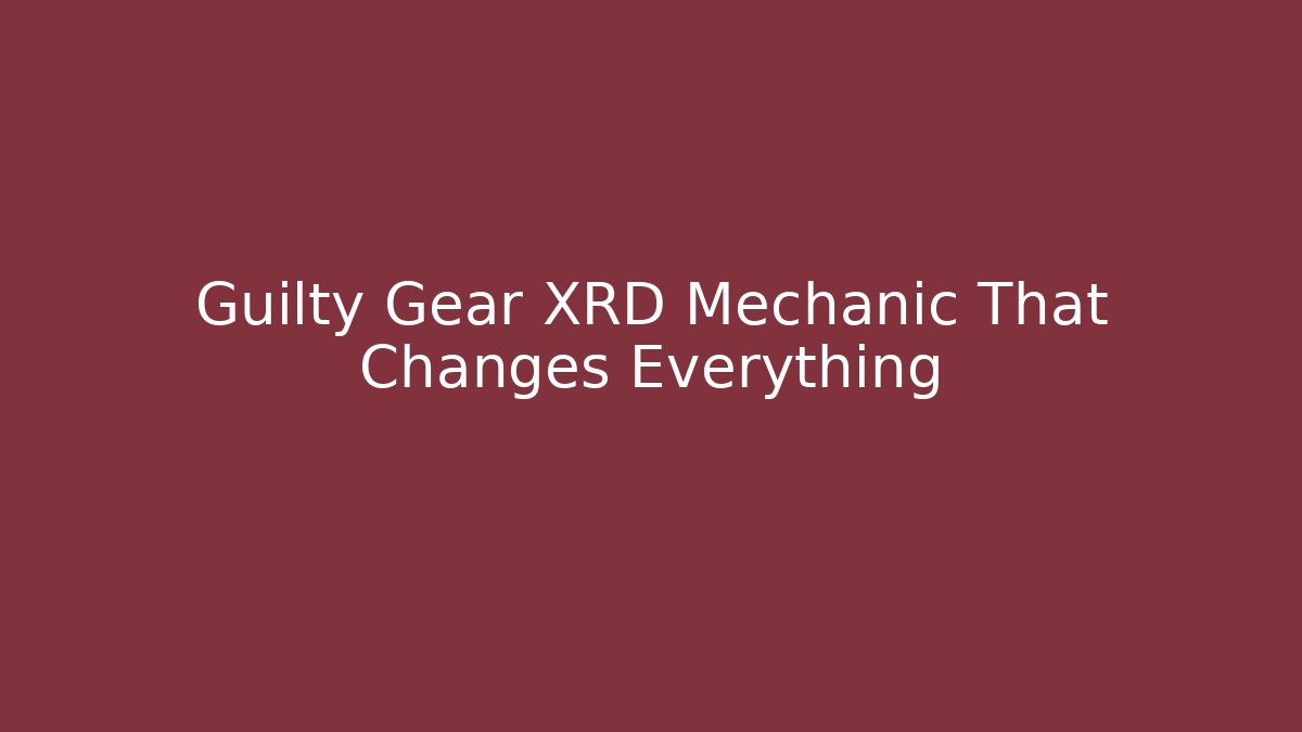 Guilty Gear XRD Mechanic That Changes Everything