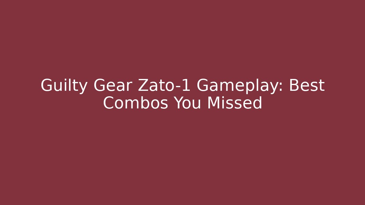 Guilty Gear Zato-1 Gameplay: Best Combos You Missed
