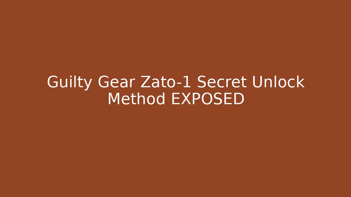 Guilty Gear Zato-1 Secret Unlock Method EXPOSED