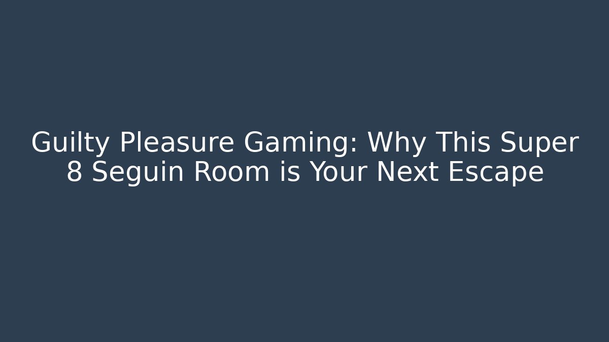 Guilty Pleasure Gaming: Why This Super 8 Seguin Room is Your Next Escape