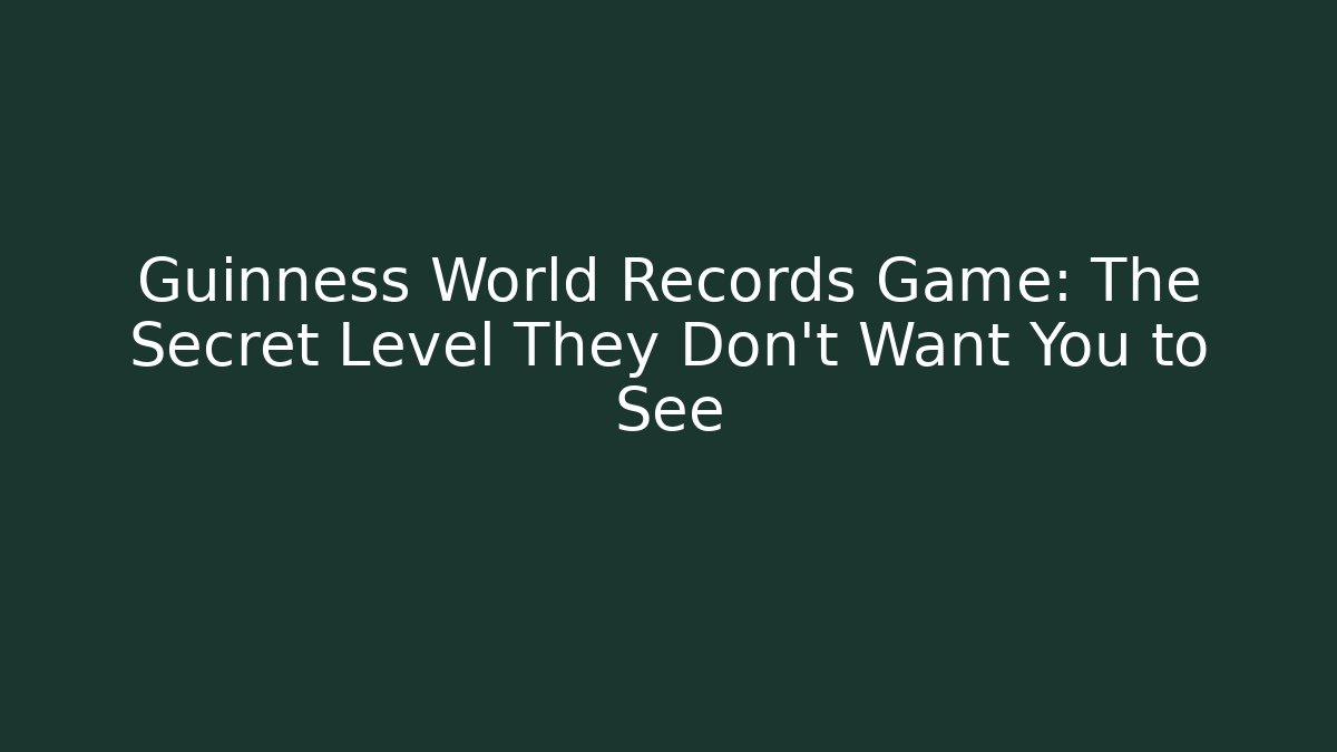 Guinness World Records Game: The Secret Level They Don't Want You to See - Critter Realm