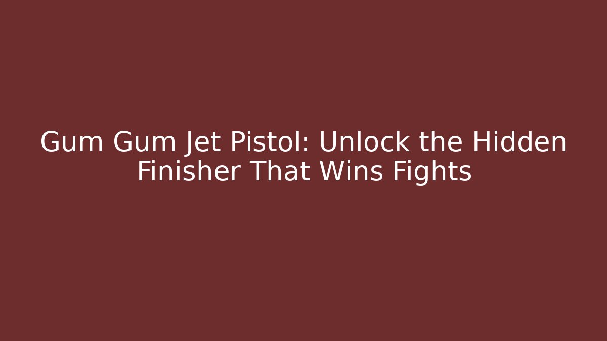 Gum Gum Jet Pistol: Unlock the Hidden Finisher That Wins Fights