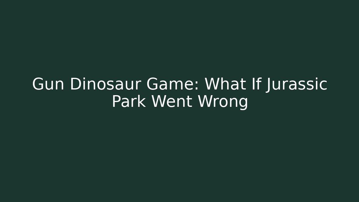 Gun Dinosaur Game: What If Jurassic Park Went Wrong