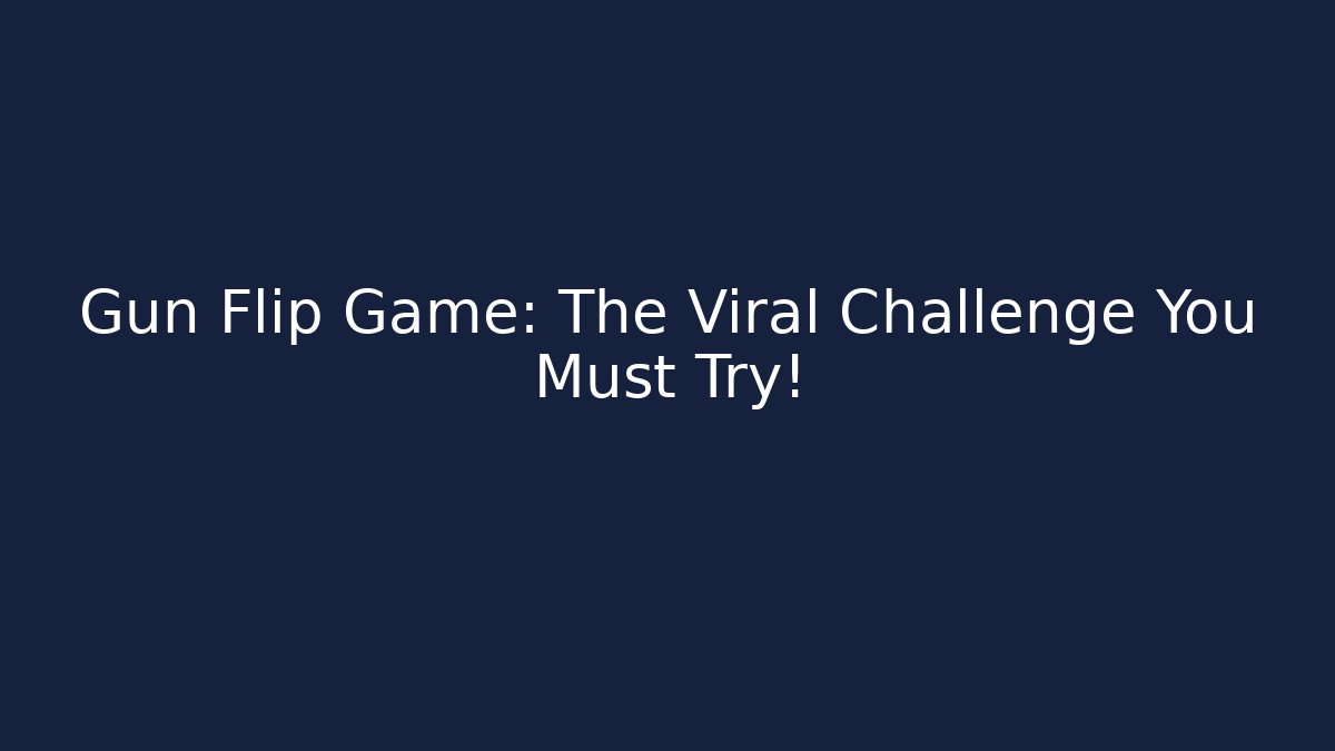 Gun Flip Game: The Viral Challenge You Must Try!