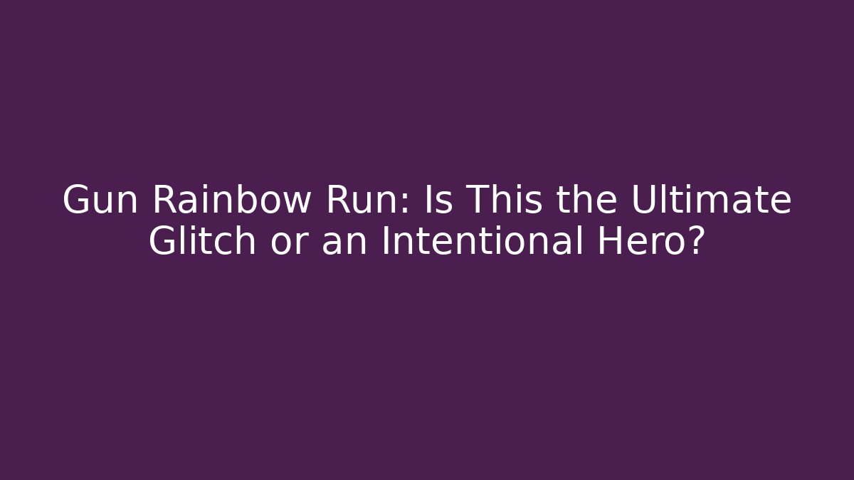 Gun Rainbow Run: Is This the Ultimate Glitch or an Intentional Hero?