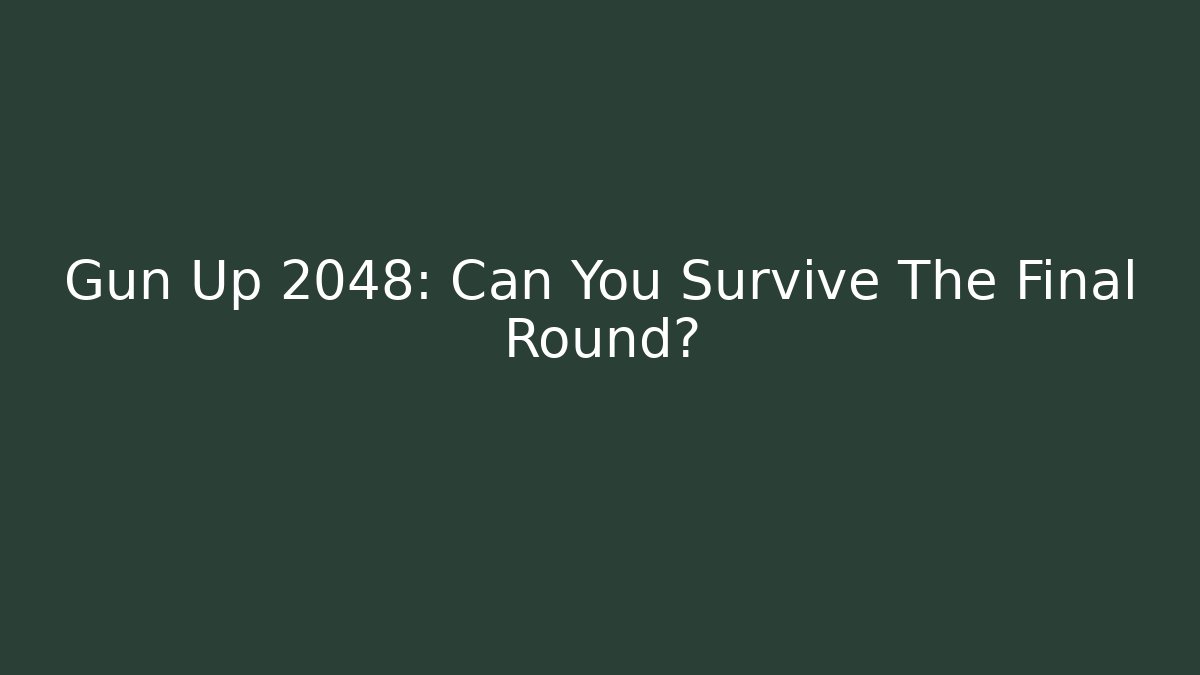 Gun Up 2048: Can You Survive The Final Round?